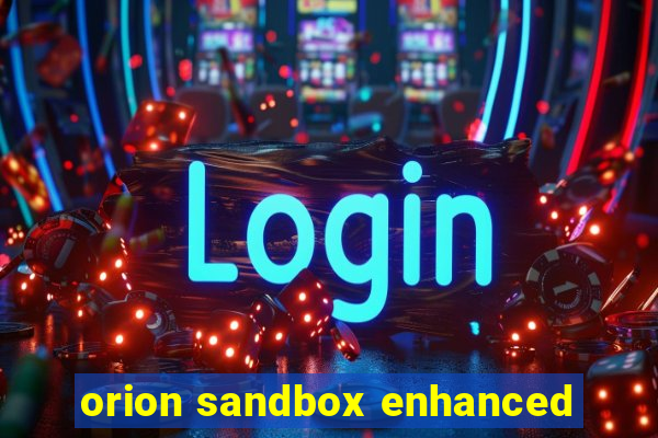 orion sandbox enhanced